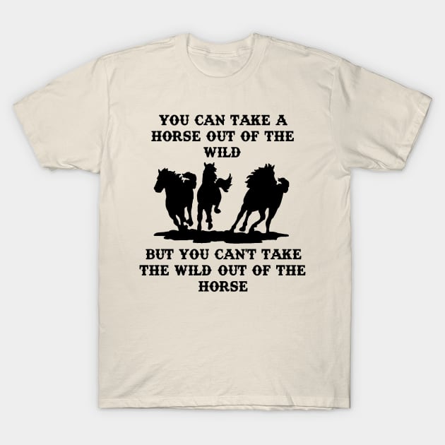 You can take a horse out of the wild T-Shirt by jmtaylor